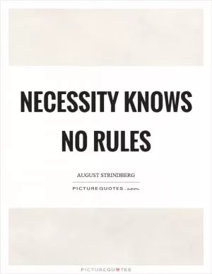 Necessity knows no rules Picture Quote #1