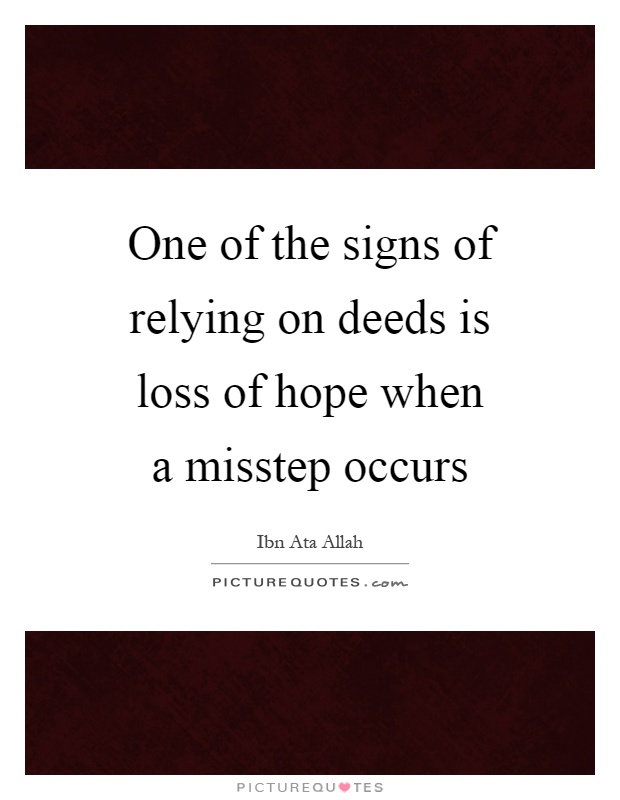 One of the signs of relying on deeds is loss of hope when a misstep occurs Picture Quote #1