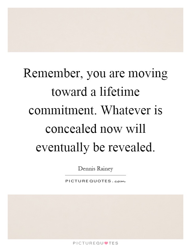 Remember, you are moving toward a lifetime commitment. Whatever is concealed now will eventually be revealed Picture Quote #1