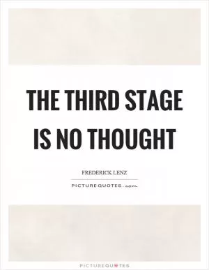 The third stage is no thought Picture Quote #1