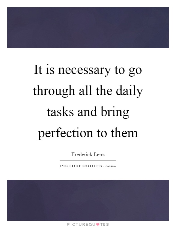 It is necessary to go through all the daily tasks and bring perfection to them Picture Quote #1