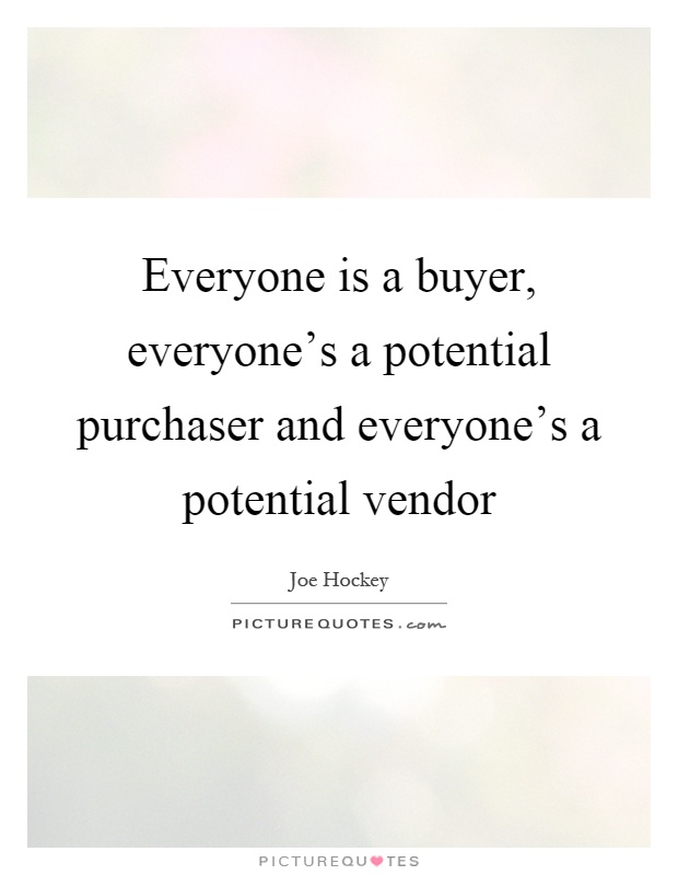 Everyone is a buyer, everyone's a potential purchaser and everyone's a potential vendor Picture Quote #1