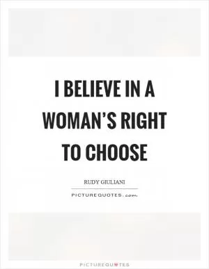 I believe in a woman’s right to choose Picture Quote #1