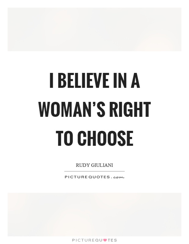 I believe in a woman's right to choose Picture Quote #1