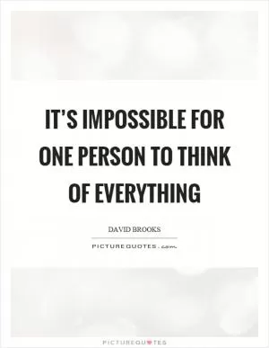 It’s impossible for one person to think of everything Picture Quote #1