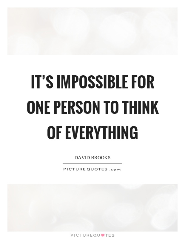 It's impossible for one person to think of everything Picture Quote #1