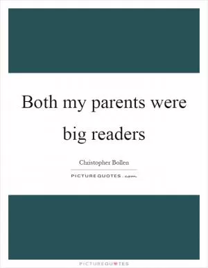 Both my parents were big readers Picture Quote #1
