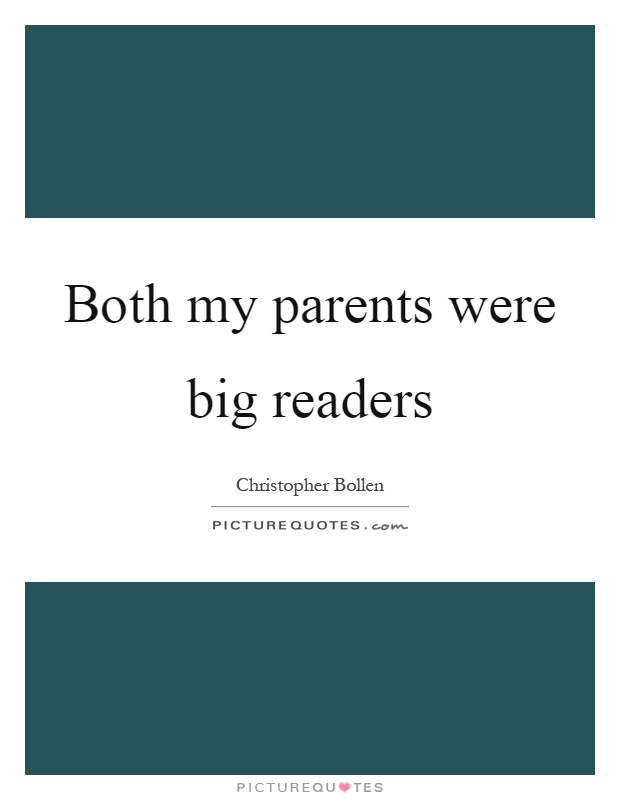 Both my parents were big readers Picture Quote #1