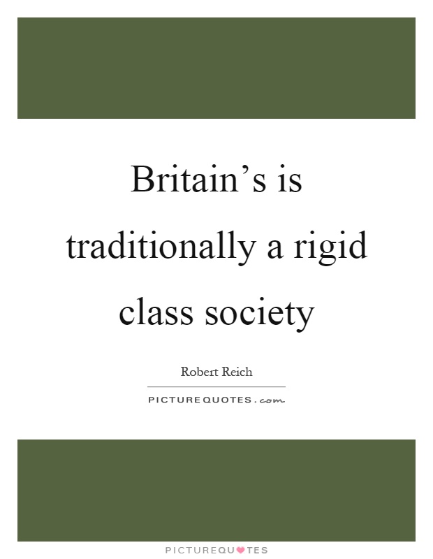Britain's is traditionally a rigid class society Picture Quote #1