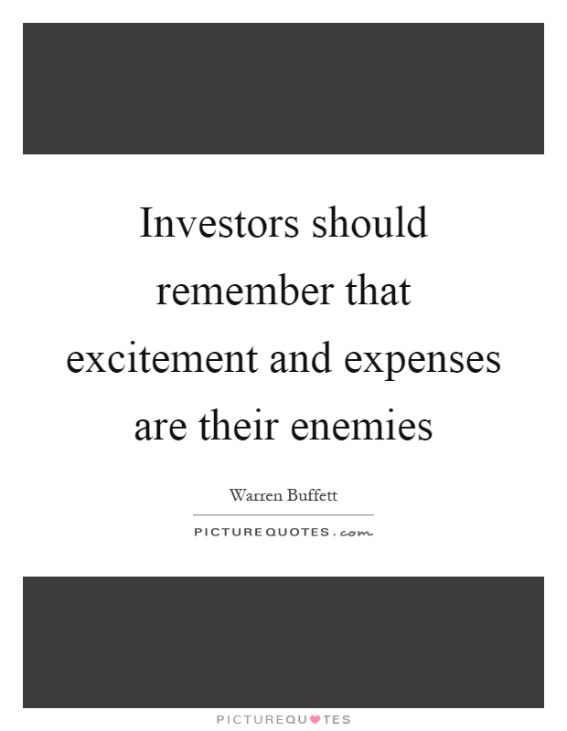 Investors should remember that excitement and expenses are their enemies Picture Quote #1