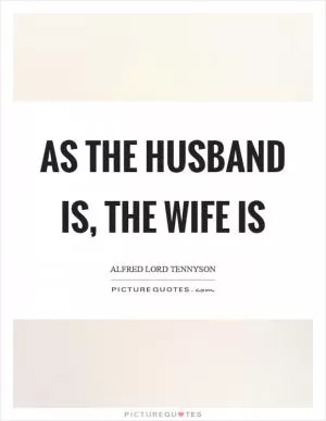 As the husband is, the wife is Picture Quote #1