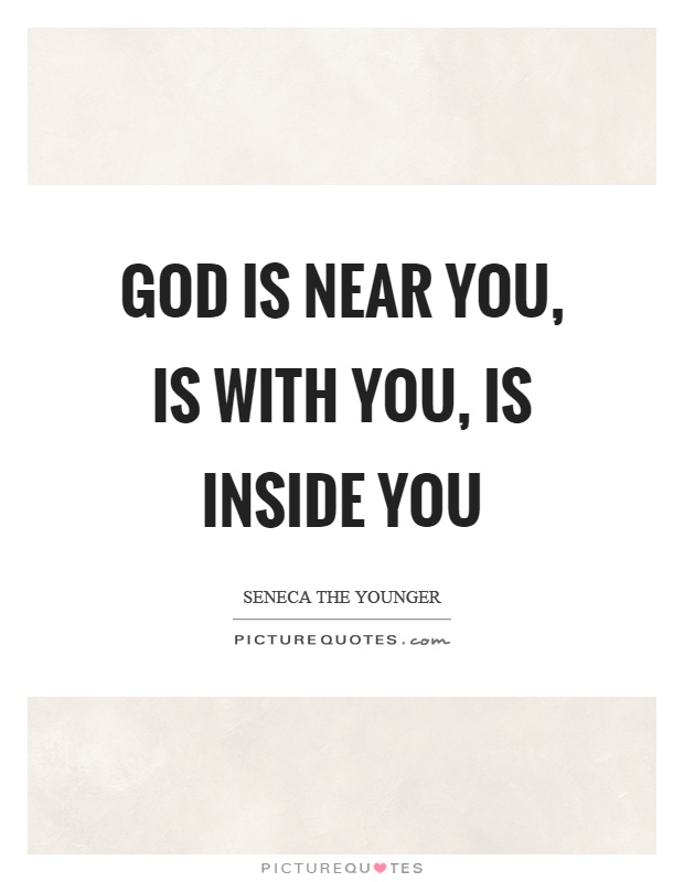God is near you, is with you, is inside you Picture Quote #1