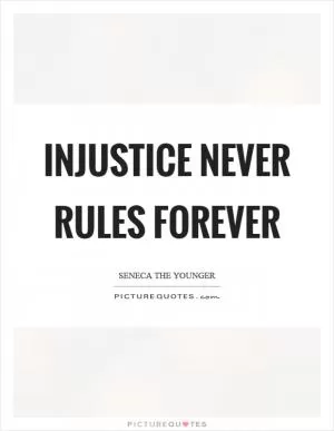 Injustice never rules forever Picture Quote #1
