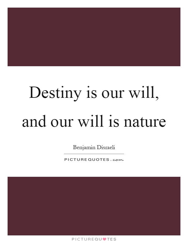 Destiny is our will, and our will is nature Picture Quote #1