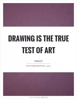 Drawing is the true test of art Picture Quote #1