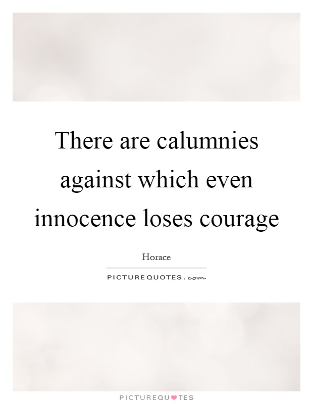There are calumnies against which even innocence loses courage Picture Quote #1