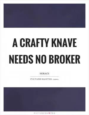 A crafty knave needs no broker Picture Quote #1