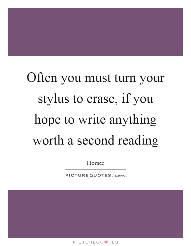Often you must turn your stylus to erase, if you hope to write anything worth a second reading Picture Quote #1