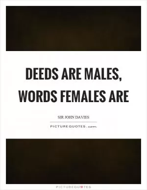Deeds are males, words females are Picture Quote #1