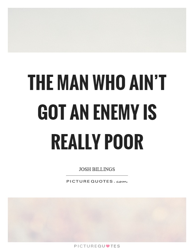 The man who ain't got an enemy is really poor Picture Quote #1
