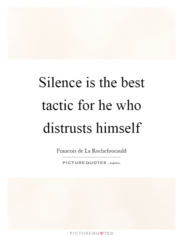 Silence is the best tactic for he who distrusts himself Picture Quote #1