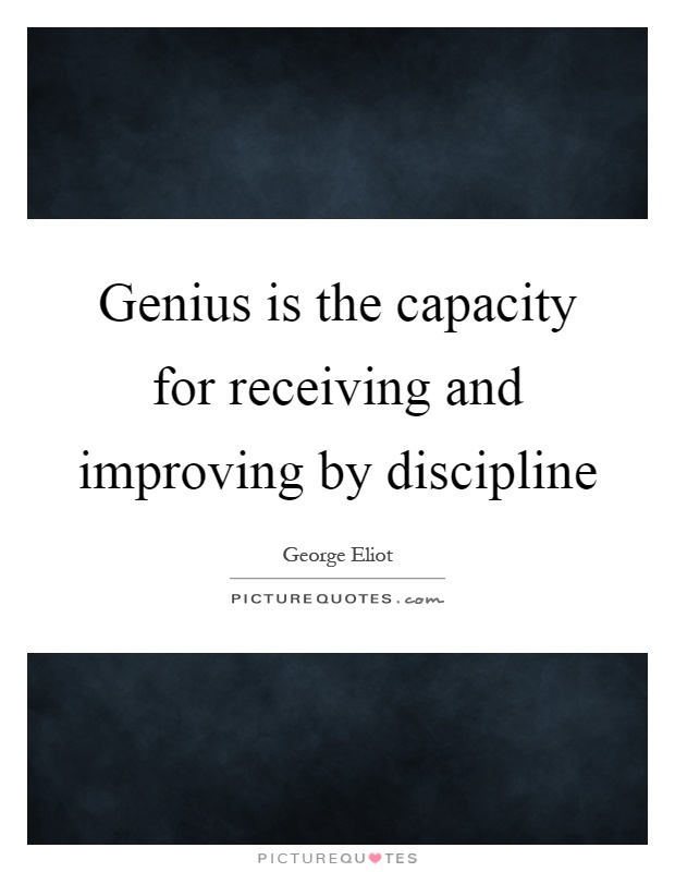 Genius is the capacity for receiving and improving by discipline Picture Quote #1