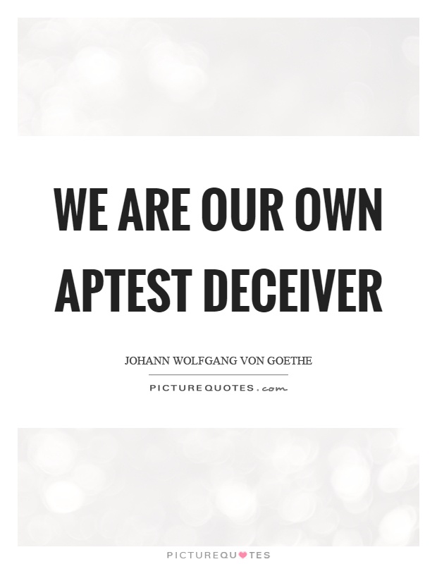 We are our own aptest deceiver Picture Quote #1