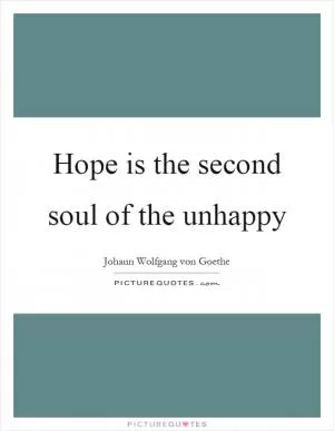 Hope is the second soul of the unhappy Picture Quote #1