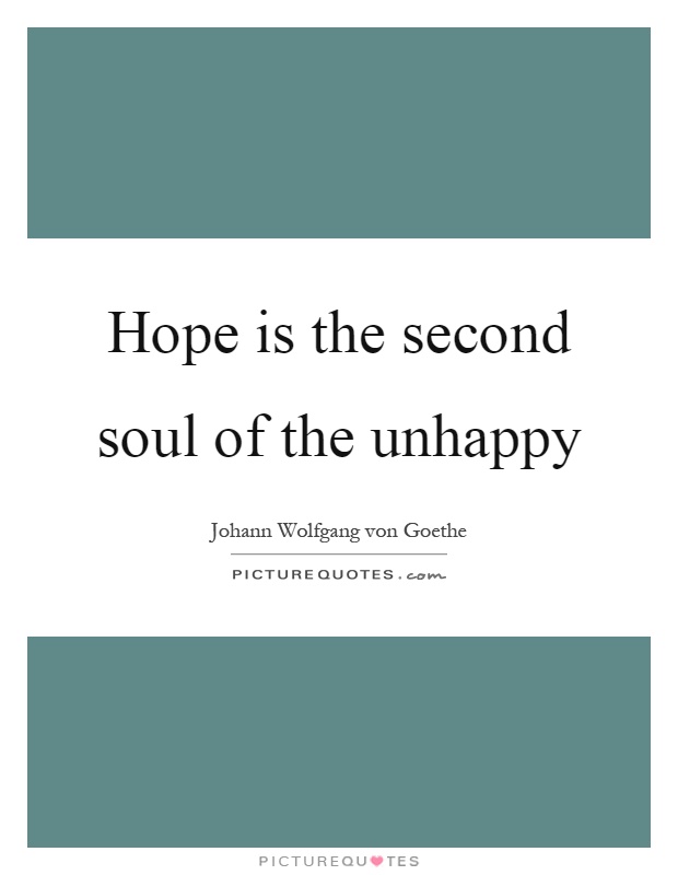 Hope is the second soul of the unhappy Picture Quote #1