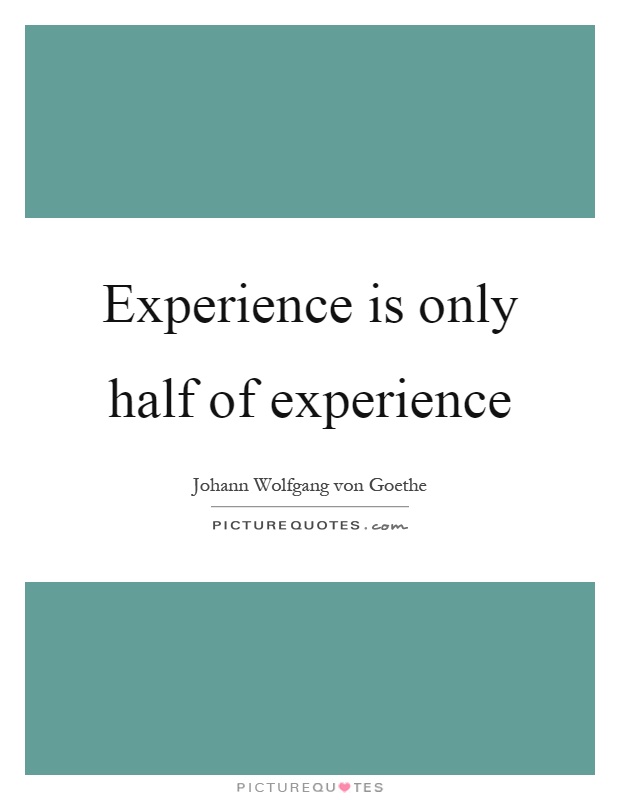 Experience is only half of experience Picture Quote #1