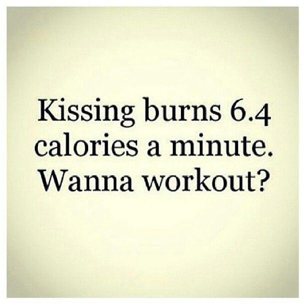 Kissing burns 6.4 calories a minute. Wanna workout? Picture Quote #1