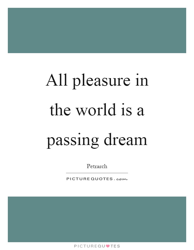 All pleasure in the world is a passing dream Picture Quote #1