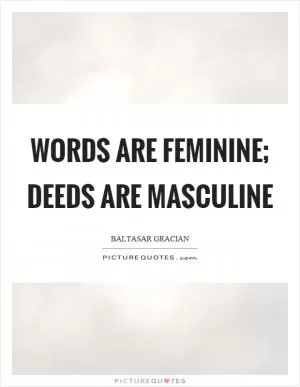 Words are feminine; deeds are masculine Picture Quote #1