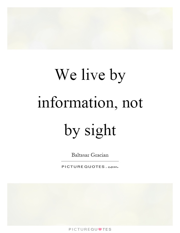 We live by information, not by sight Picture Quote #1
