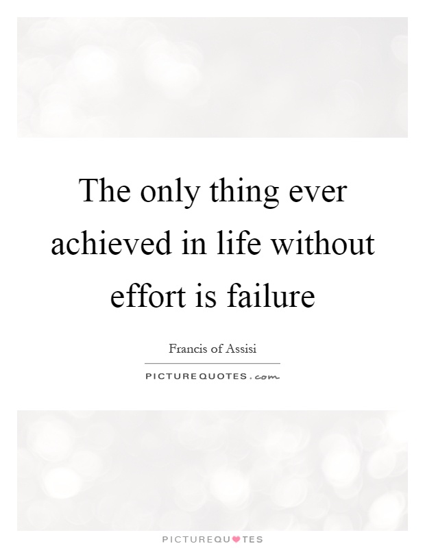 The only thing ever achieved in life without effort is failure Picture Quote #1