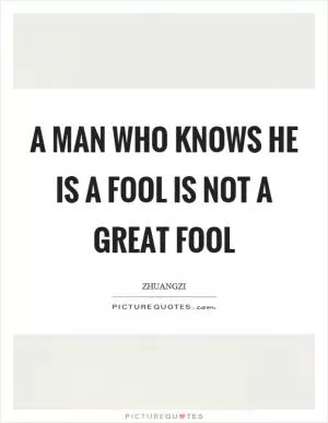 A man who knows he is a fool is not a great fool Picture Quote #1