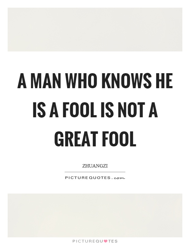 A man who knows he is a fool is not a great fool Picture Quote #1