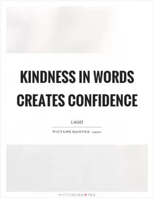 Kindness in words creates confidence Picture Quote #1