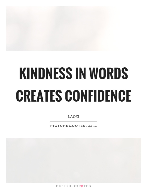 Kindness in words creates confidence Picture Quote #1