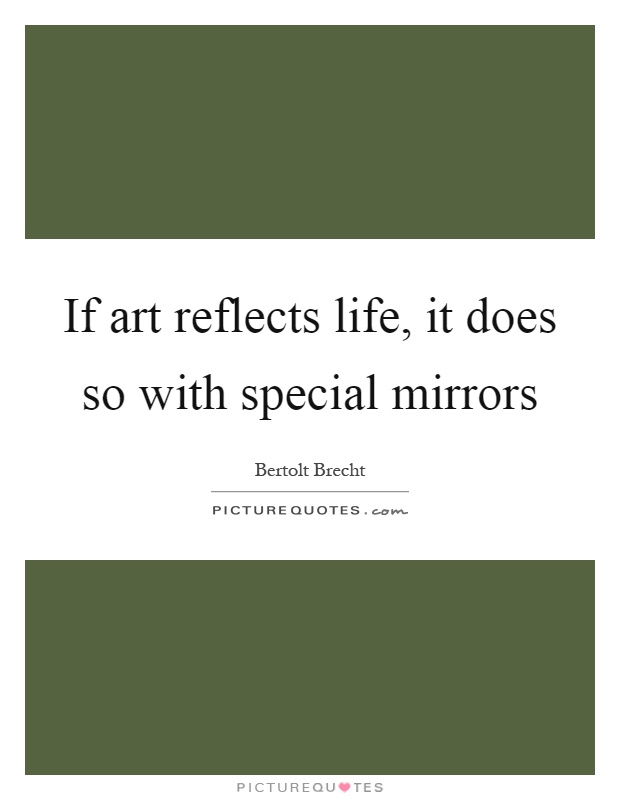 If art reflects life, it does so with special mirrors Picture Quote #1
