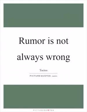 Rumor is not always wrong Picture Quote #1