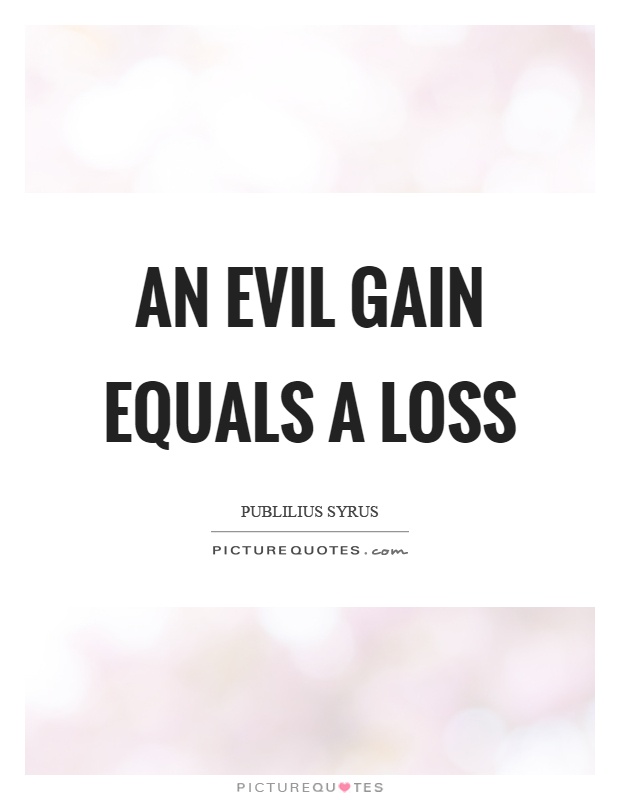 An evil gain equals a loss Picture Quote #1