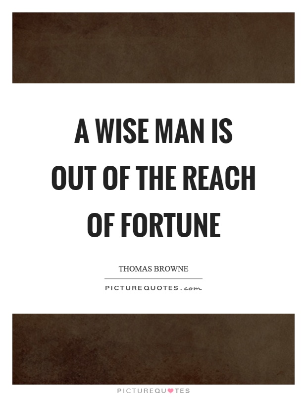 A wise man is out of the reach of fortune Picture Quote #1