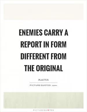 Enemies carry a report in form different from the original Picture Quote #1