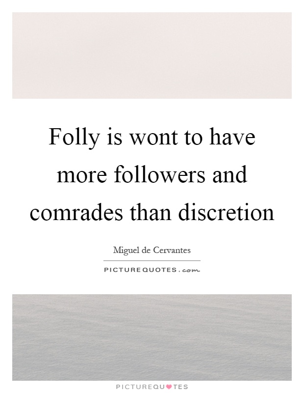 Folly is wont to have more followers and comrades than discretion Picture Quote #1