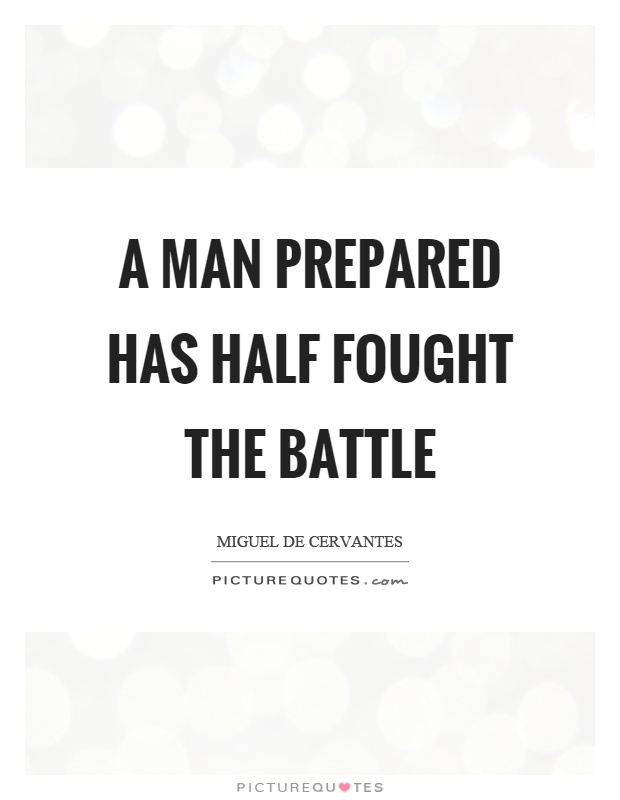 A man prepared has half fought the battle Picture Quote #1
