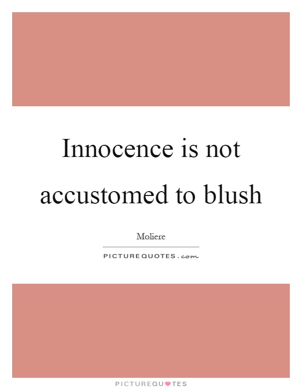 Innocence is not accustomed to blush Picture Quote #1