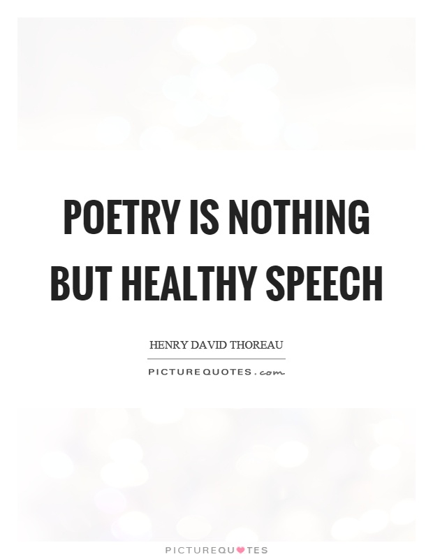 Poetry is nothing but healthy speech Picture Quote #1