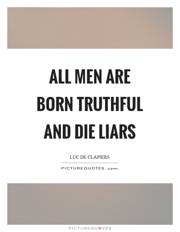 All men are born truthful and die liars Picture Quote #1