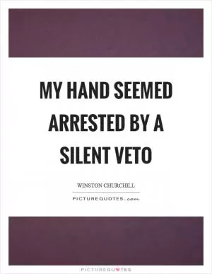 My hand seemed arrested by a silent veto Picture Quote #1